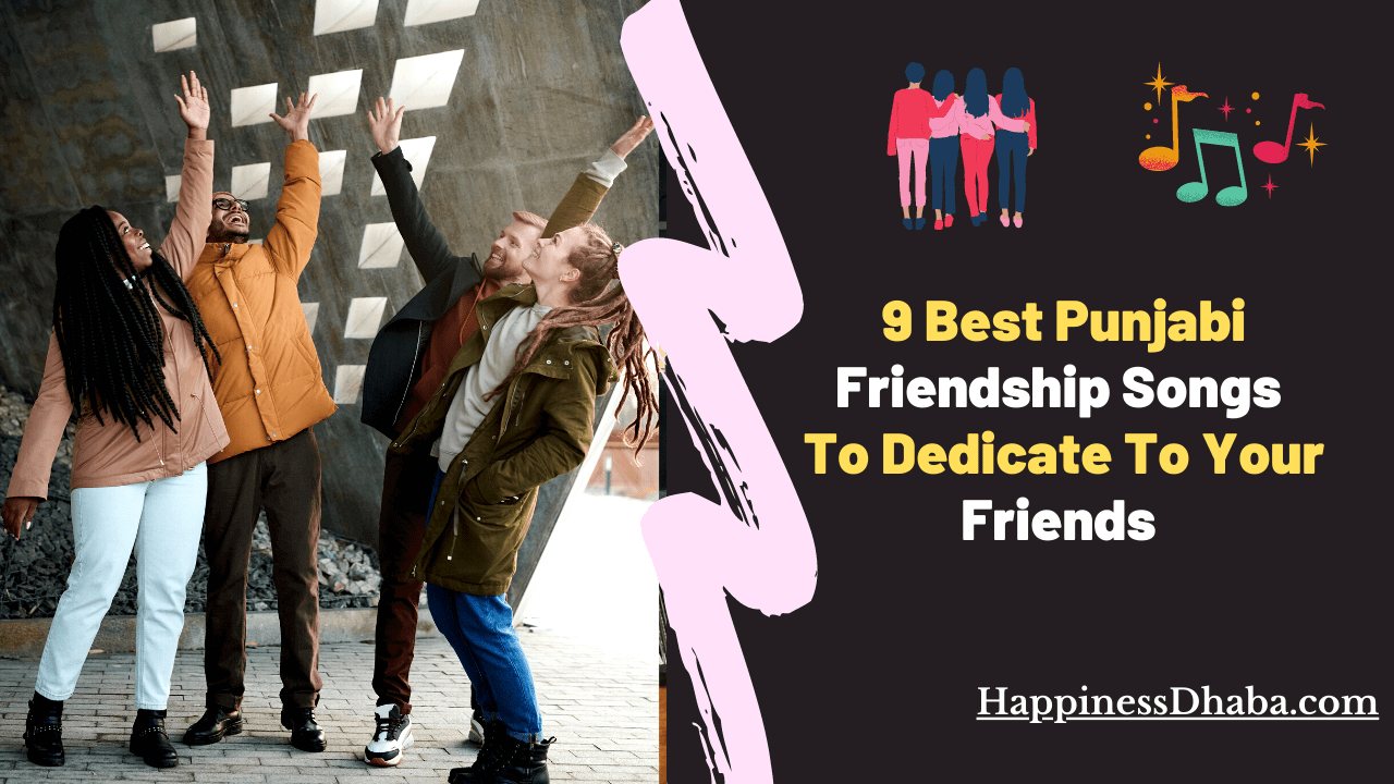 9 Best Punjabi Songs To Dedicate To Your Friends | HappinessDhaba