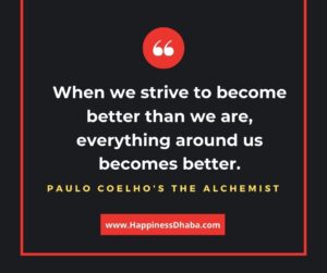 When we strive to become better than we are, everything around us becomes better.