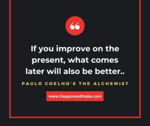 If you improve on the present, what comes later will also be better.