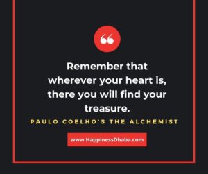 Remember that wherever your heart is, there you will find your Treasure.