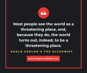 Most people see the world as a threatening place, and, because they do, the world turns out, indeed, to be a threatening place.