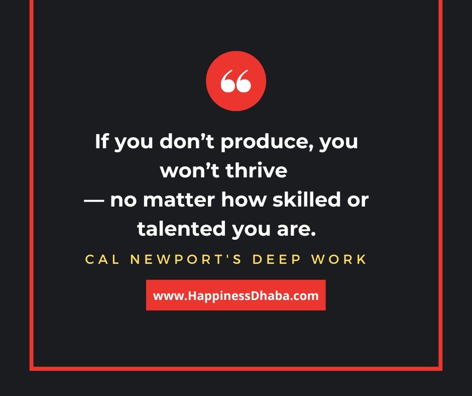 If you don’t produce, you won’t thrive — no matter how skilled or talented you are.