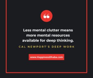 Less mental clutter means more mental resources available for deep thinking.